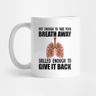 Nurse - Hot enough to take your breath away skilled enough to give it back Mug
